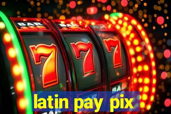 latin pay pix